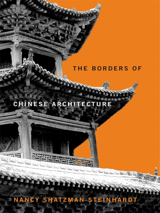 Title details for The Borders of Chinese Architecture by Nancy Shatzman Steinhardt - Available